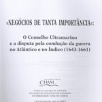 Negócios de Tanta Importância – o Conselho Ultramarino e a disputa pela condução da guerra no Atlântico e no Indico (1643-1661)