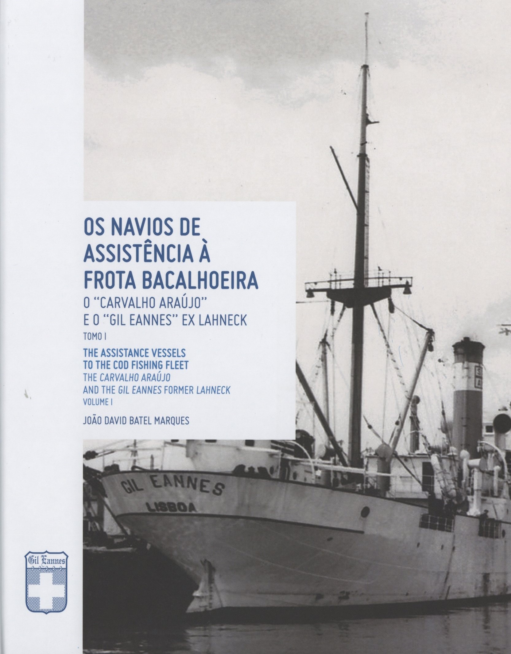 Os navios de assistência à frota bacalhoeira. O “Carvalho Araújo” e o “Gil Eannes” Ex Lahneck. Tomo I
