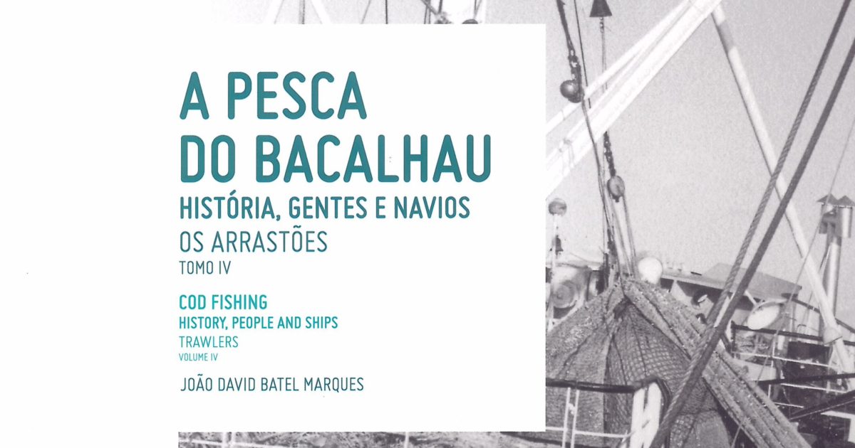 A pesca do bacalhau. História, gentes e navios. Os arrastões. Tomo IV