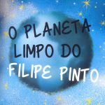 O planeta limpo do Filipe Pinto