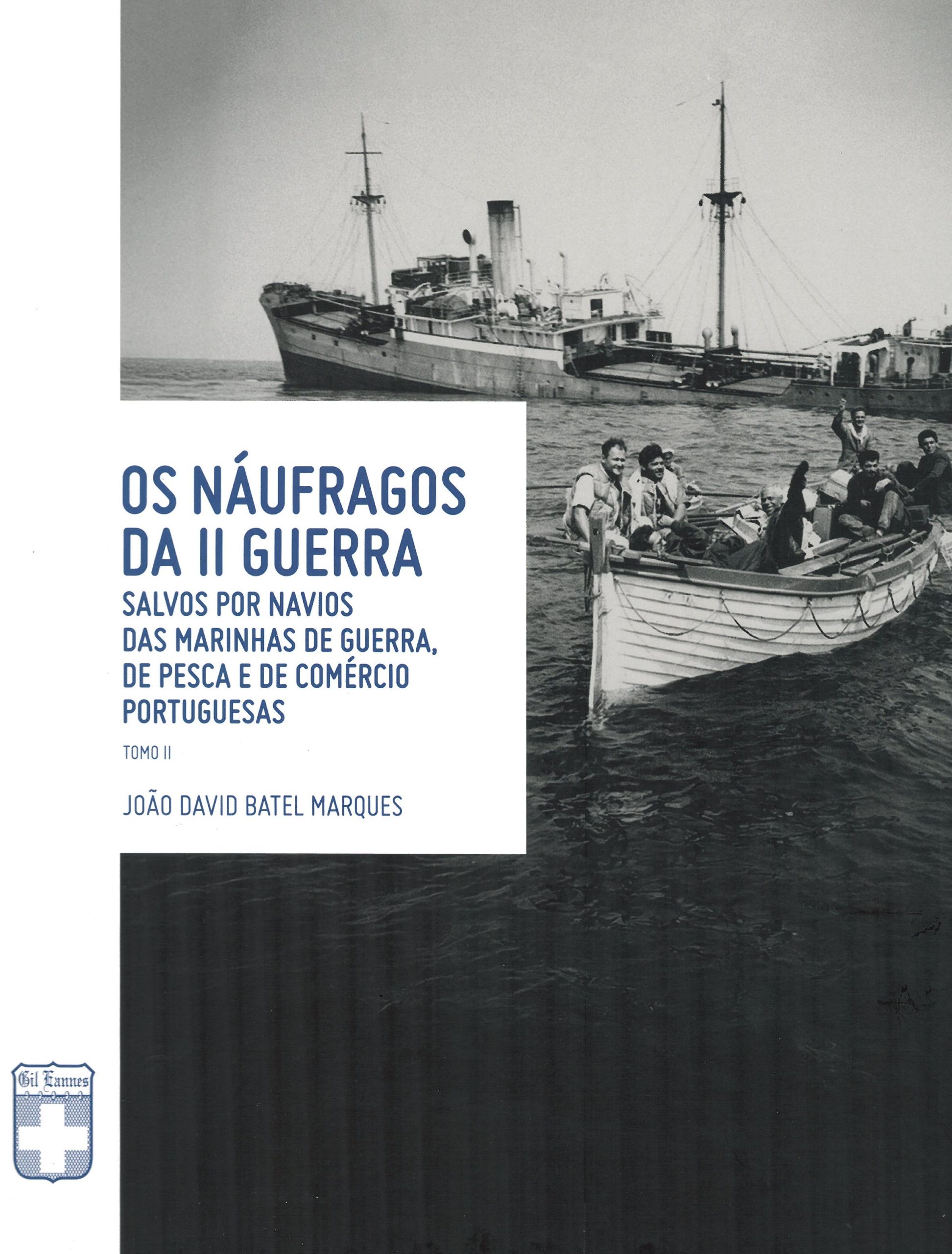 Os Náufragos da II Guerra – salvos por navios das Marinhas de Pesca e de Comércio Portuguesas – Tomo II